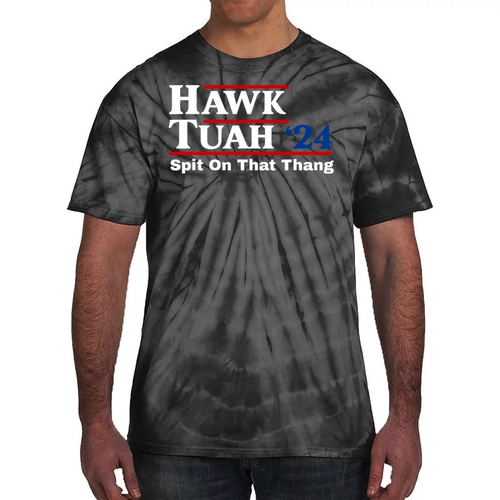 Hawk Tuah Spit On That Thing Presidential Candidate Parody Tie-Dye T-Shirt