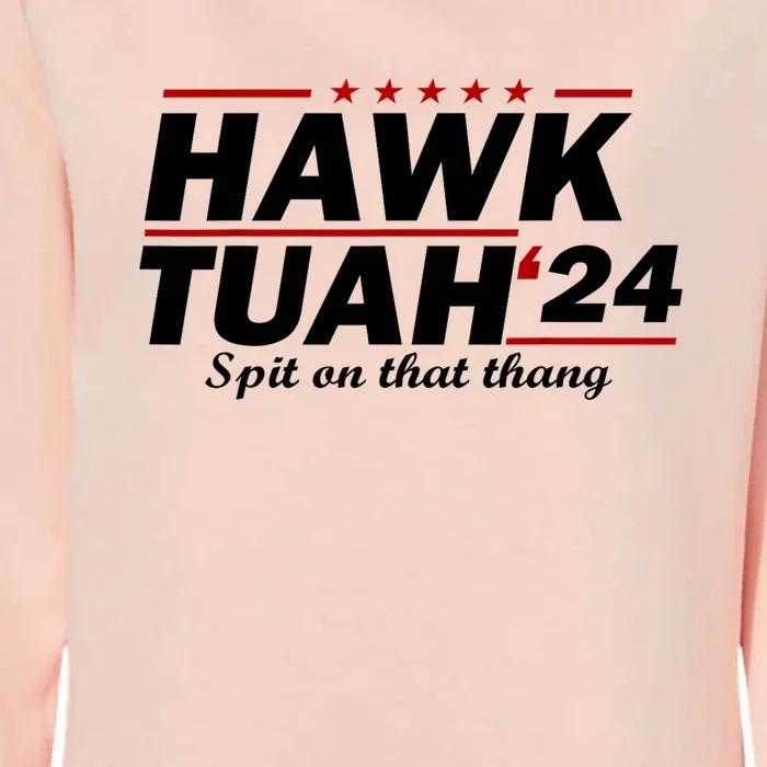 Hawk Tush Spit On That Thing Presidential Candidate Parody Gift Womens California Wash Sweatshirt