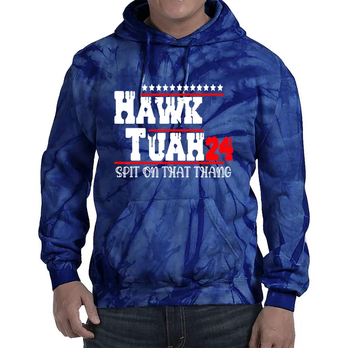 Hawk Tush Spit On That Thing Presidential Candidate Parody Gift Tie Dye Hoodie