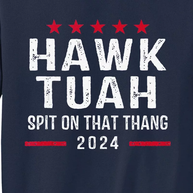 Hawk Tush Spit On That Thang Hawk Tuah Tall Sweatshirt