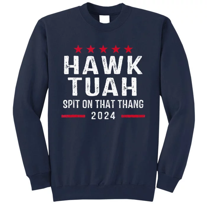 Hawk Tush Spit On That Thang Hawk Tuah Tall Sweatshirt