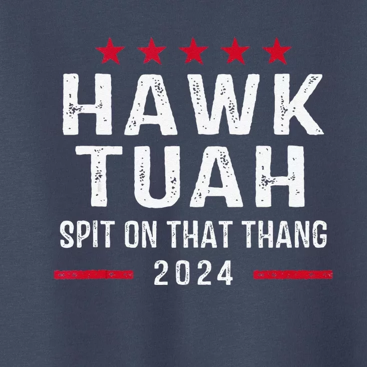 Hawk Tush Spit On That Thang Hawk Tuah Toddler T-Shirt