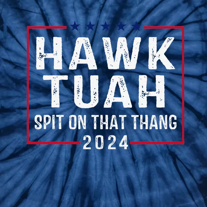 Hawk Tush Spit On That Thang Hawk Tuah Tie-Dye T-Shirt