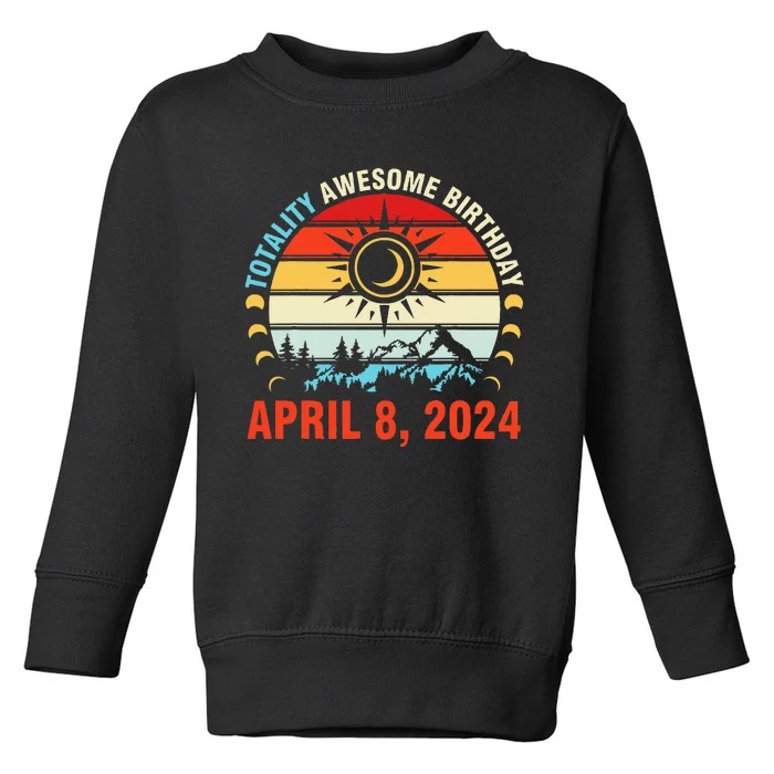 Happy Totality Solar Eclipse Awesome Birthday April 8 2024 Toddler Sweatshirt