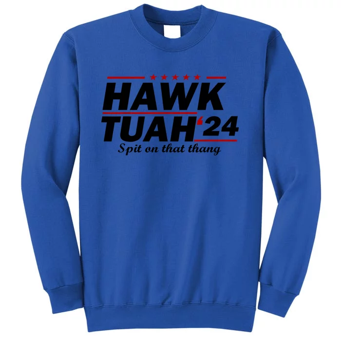 Hawk Tush Spit On That Thing Parody Presidential Candidate Gift Tall Sweatshirt