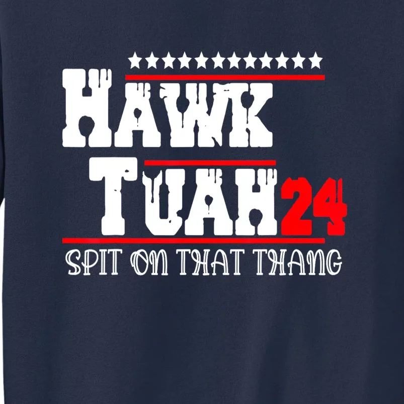 Hawk Tush Spit On That Thing Presidential Candidate Parody Gift Sweatshirt