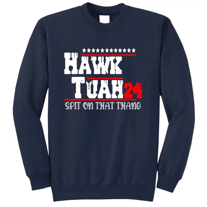 Hawk Tush Spit On That Thing Presidential Candidate Parody Gift Tall Sweatshirt