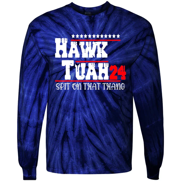 Hawk Tush Spit On That Thing Presidential Candidate Parody Gift Tie-Dye Long Sleeve Shirt