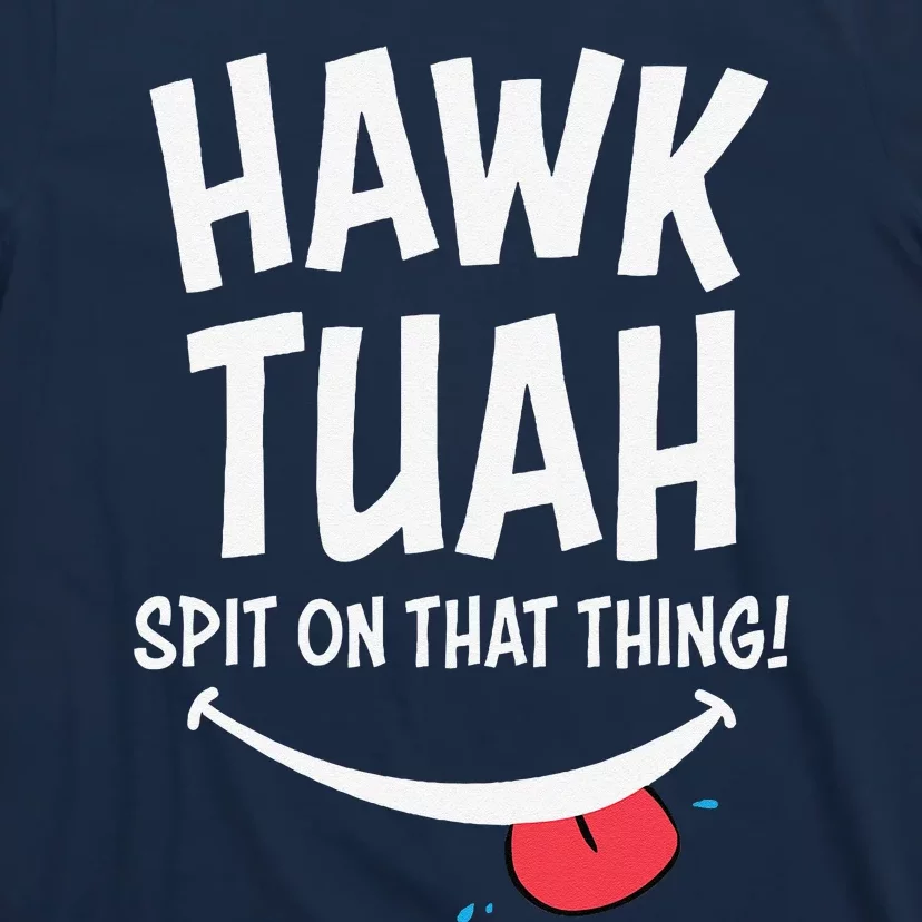 Hawk Tuah... Spit On That Thing T-Shirt