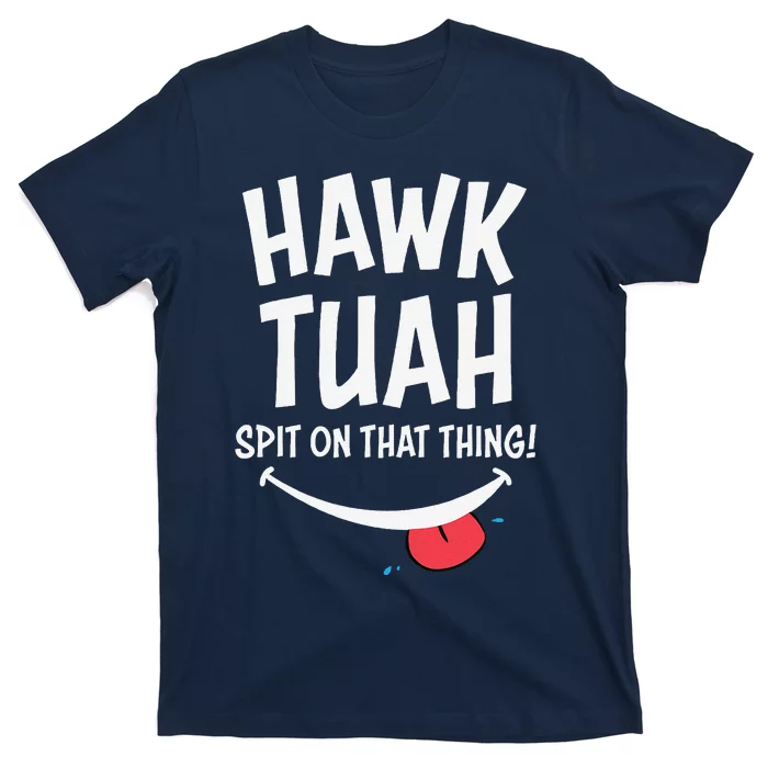 Hawk Tuah... Spit On That Thing T-Shirt