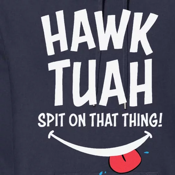 Hawk Tuah... Spit On That Thing Premium Hoodie