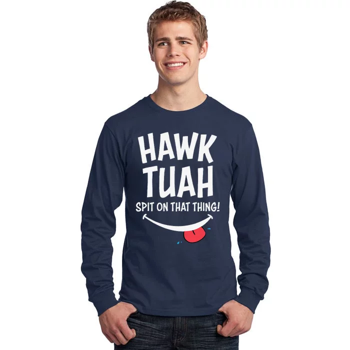 Hawk Tuah... Spit On That Thing Tall Long Sleeve T-Shirt