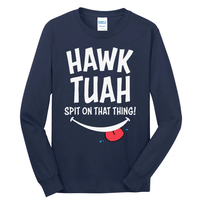 Hawk Tuah... Spit On That Thing Tall Long Sleeve T-Shirt