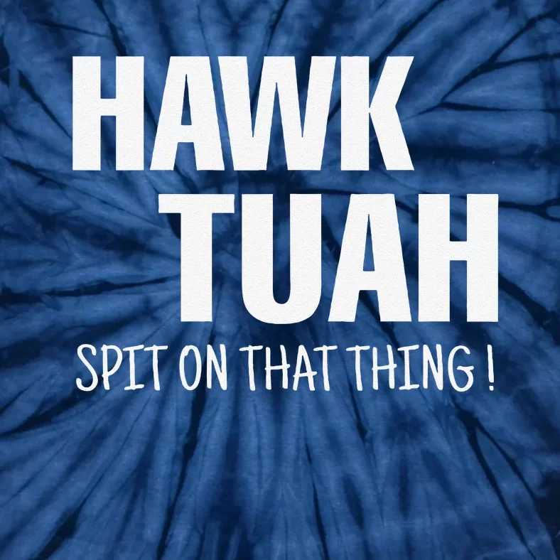 Hawk Tuah... Spit On That Thing Tie-Dye T-Shirt