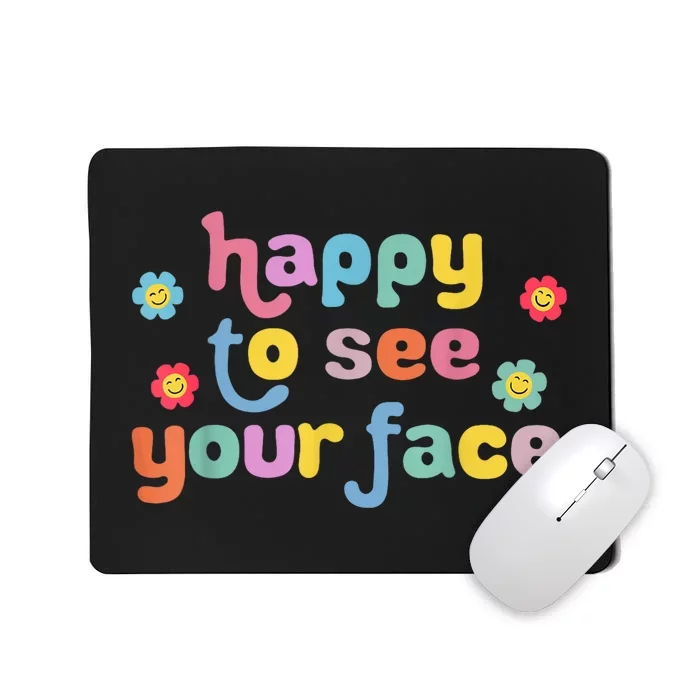 Happy To See Your Face Teachers Students First Day Of School Mousepad