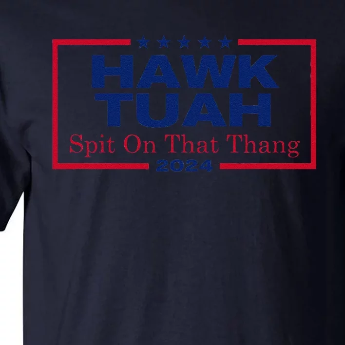 Hawk Tush Spit On That Thang Viral Election Parody Tall T-Shirt