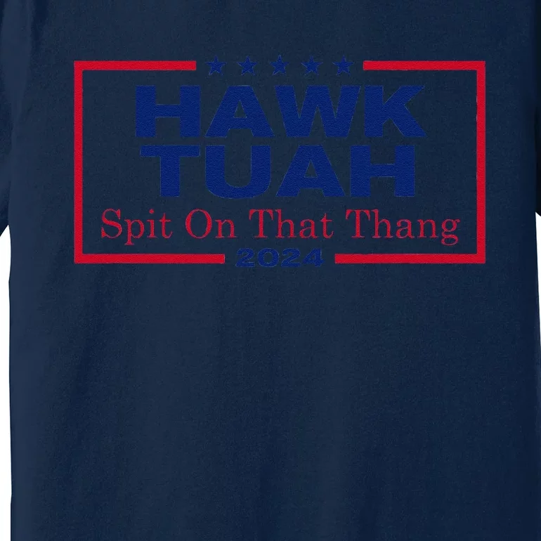 Hawk Tush Spit On That Thang Viral Election Parody Premium T-Shirt