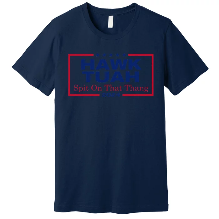 Hawk Tush Spit On That Thang Viral Election Parody Premium T-Shirt