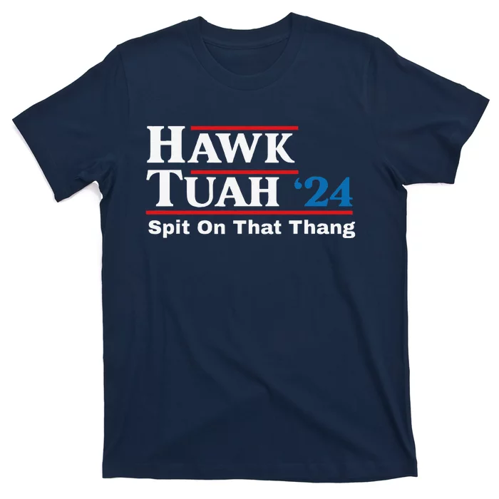 Hawk Tush Spit On That Thing Presidential Candidate Parody T-Shirt