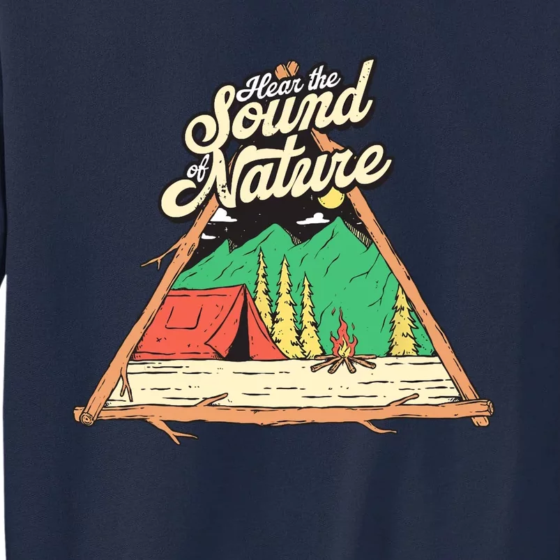 Hear The Sound Of Nature Camping Trip Nature Lover Camper Tall Sweatshirt