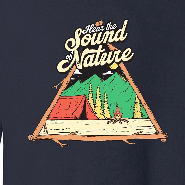 Hear The Sound Of Nature Camping Trip Nature Lover Camper Toddler Sweatshirt