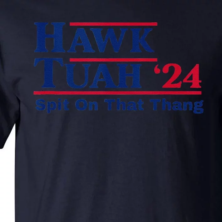 Hawk Tush Spit On That Thing Viral Election Parody Tall T-Shirt