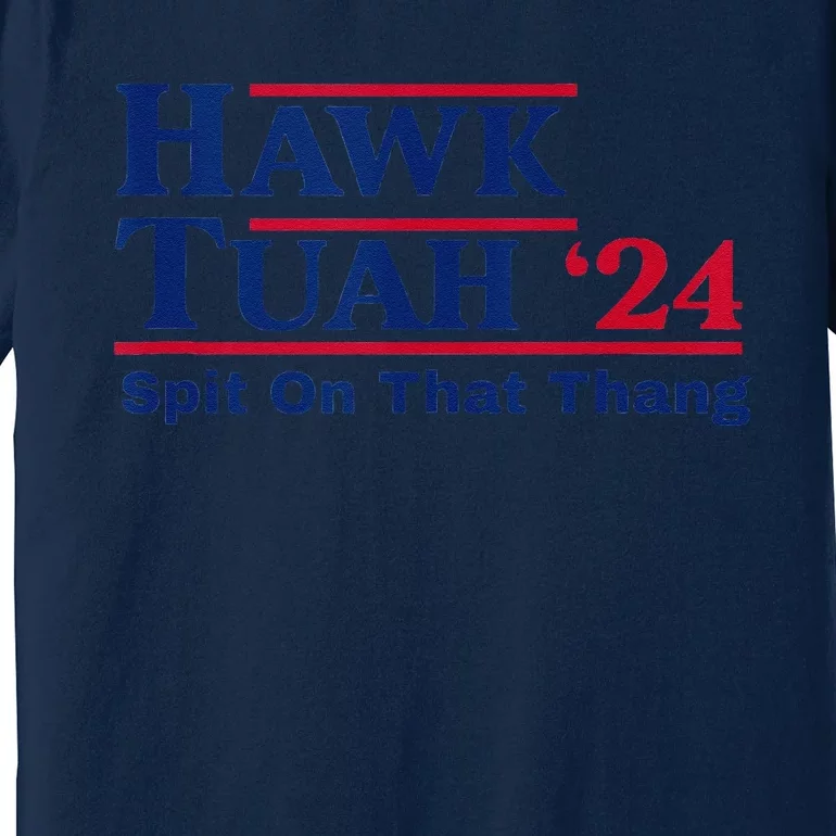 Hawk Tush Spit On That Thing Viral Election Parody Premium T-Shirt