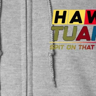 Hawk Tush Spit On That Thang Viral Election Full Zip Hoodie