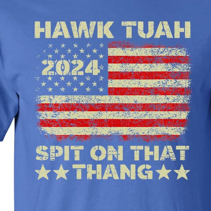 Hawk Tush Spit On That Thing Presidential Candidate Parody Tall T-Shirt