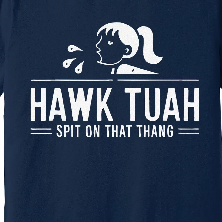 Hawk Tush Spit On That Thing Presidential Candidate Parody Premium T-Shirt