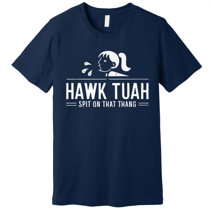 Hawk Tush Spit On That Thing Presidential Candidate Parody Premium T-Shirt