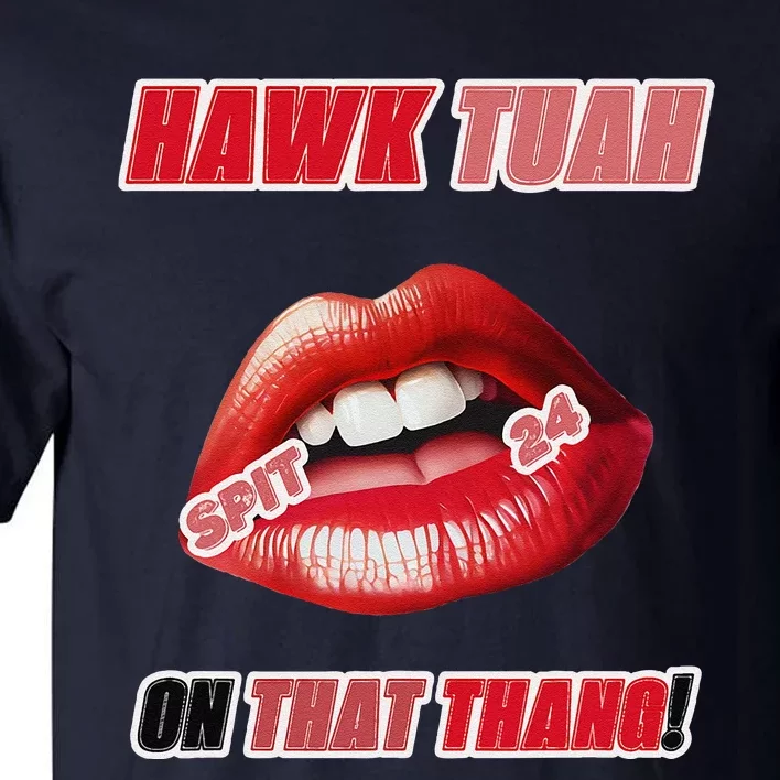 Hawk Tush Spit On That Thing Presidential Candidate Parody Tall T-Shirt