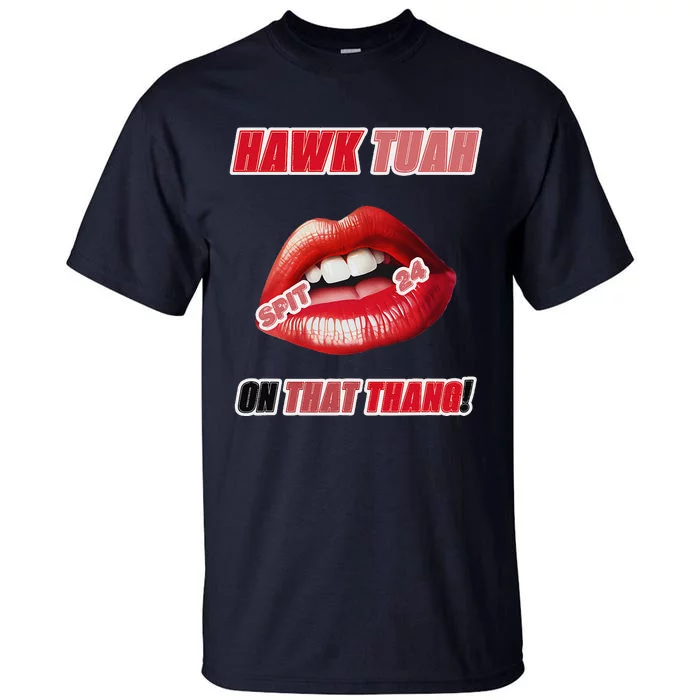 Hawk Tush Spit On That Thing Presidential Candidate Parody Tall T-Shirt