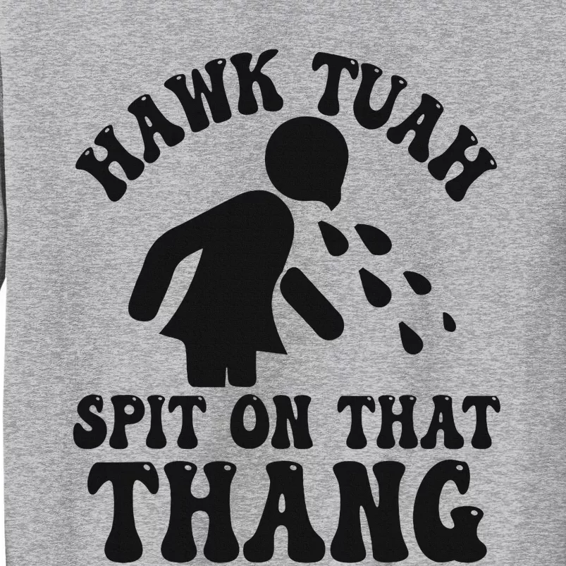 Hawk Tuah Spit On That Thang Funny Girl Interview Tall Sweatshirt