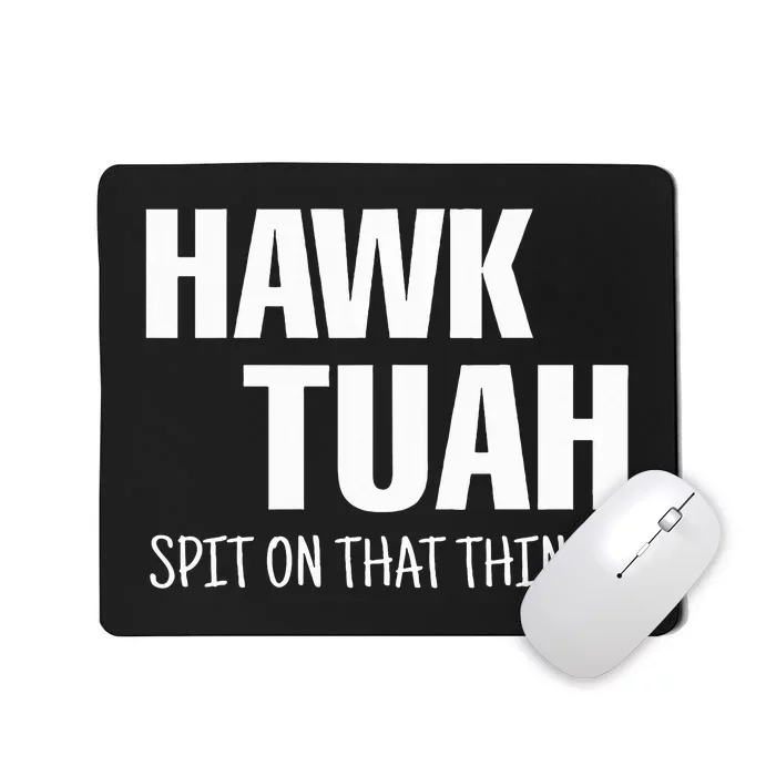 Hawk Tuah... Spit On That Thing Mousepad