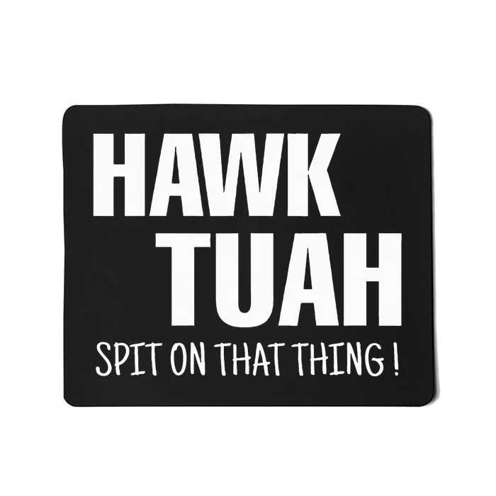 Hawk Tuah... Spit On That Thing Mousepad