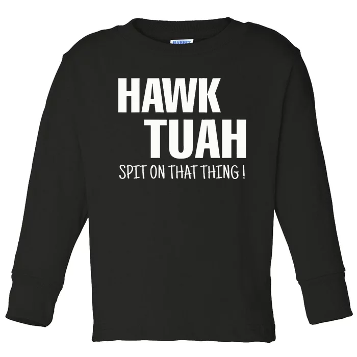 Hawk Tuah... Spit On That Thing Toddler Long Sleeve Shirt