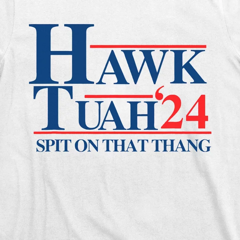 Hawk Tush Spit On That Thang Viral Election President 2024 T-Shirt