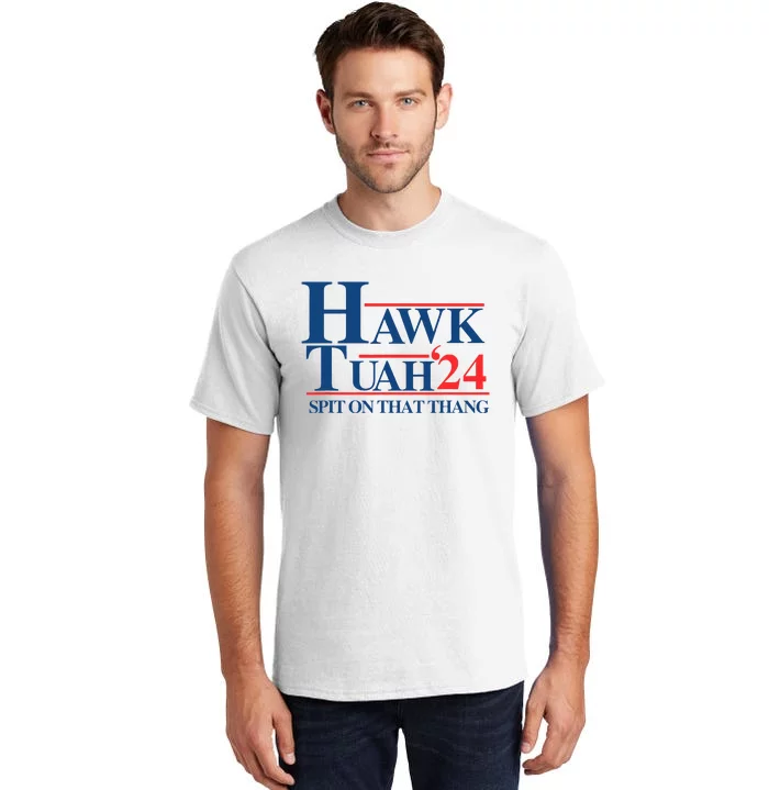 Hawk Tush Spit On That Thang Viral Election President 2024 Tall T-Shirt