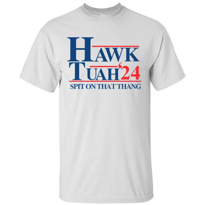 Hawk Tush Spit On That Thang Viral Election President 2024 Tall T-Shirt