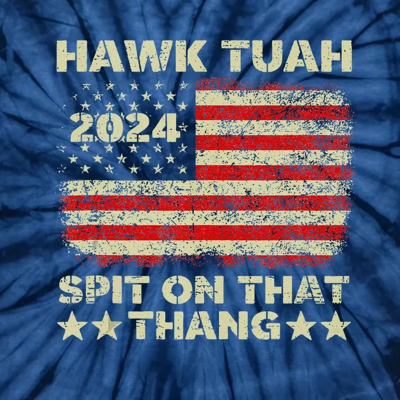 Hawk Tush Spit On That Thing Presidential Candidate Parody Tie-Dye T-Shirt