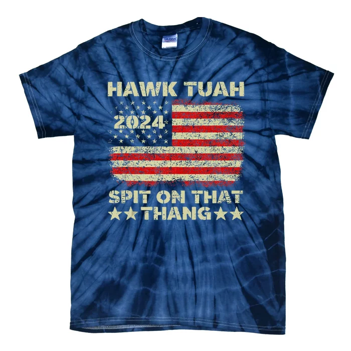 Hawk Tush Spit On That Thing Presidential Candidate Parody Tie-Dye T-Shirt