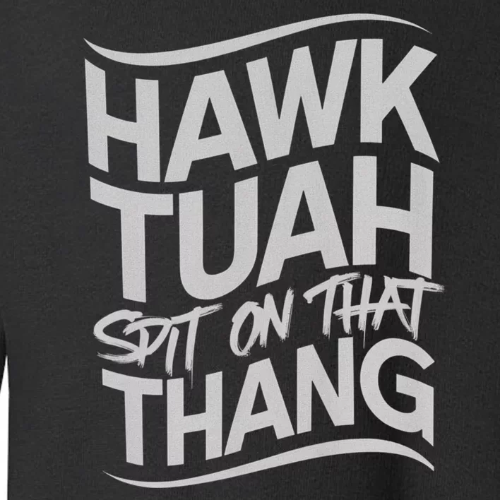 Hawk Tush Spit On That Thang Viral Election Parody Toddler Sweatshirt