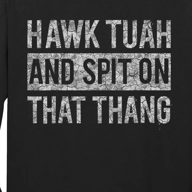 Hawk Tush Spit On That Thing Presidential Candidate Parody Tall Long Sleeve T-Shirt