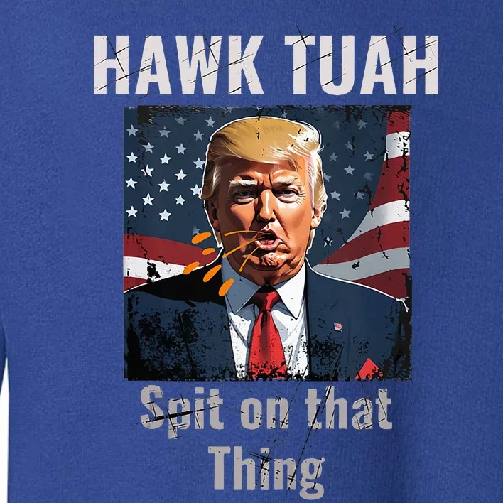 Hawk Tush Spit On That Thing Girl Presidenti Interview Toddler Sweatshirt