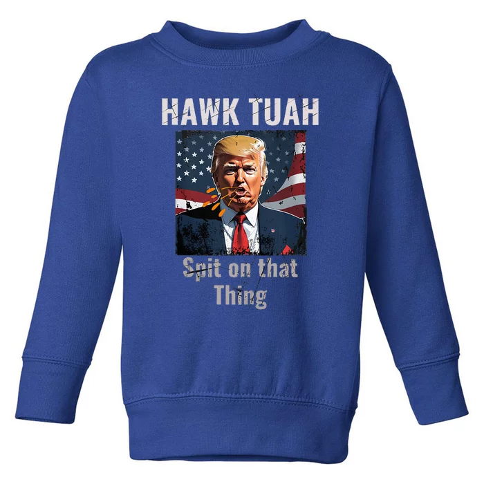 Hawk Tush Spit On That Thing Girl Presidenti Interview Toddler Sweatshirt