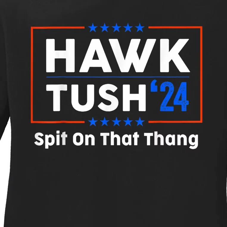 Hawk Tush Spit On That Thing Presidential Candidate Parody Ladies Long Sleeve Shirt