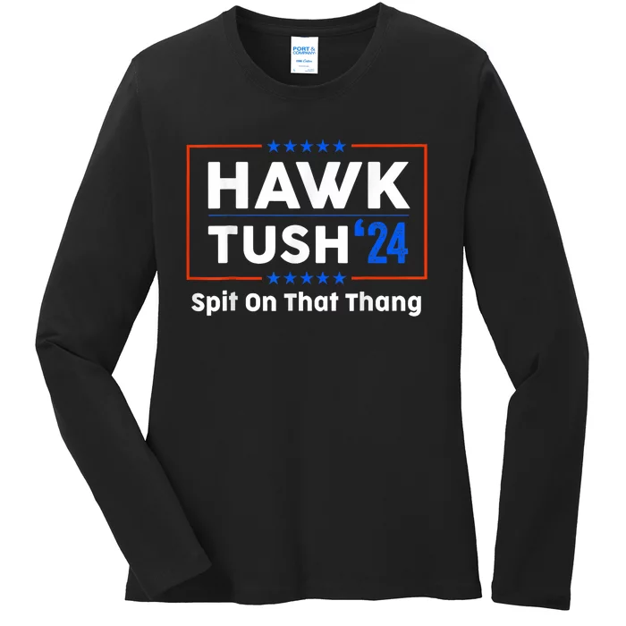 Hawk Tush Spit On That Thing Presidential Candidate Parody Ladies Long Sleeve Shirt