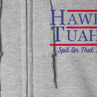 Hawk Tush Spit On That Thing Presidential Candidate Parody Full Zip Hoodie