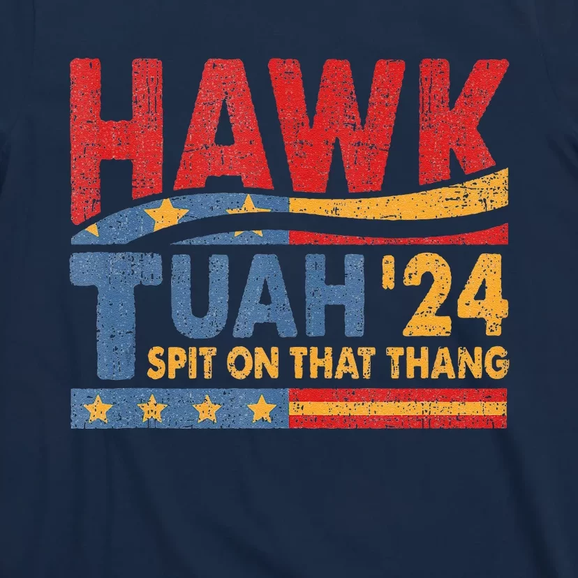 Hawk Tush Spit On That Thing Presidential Candidate Parody T-Shirt